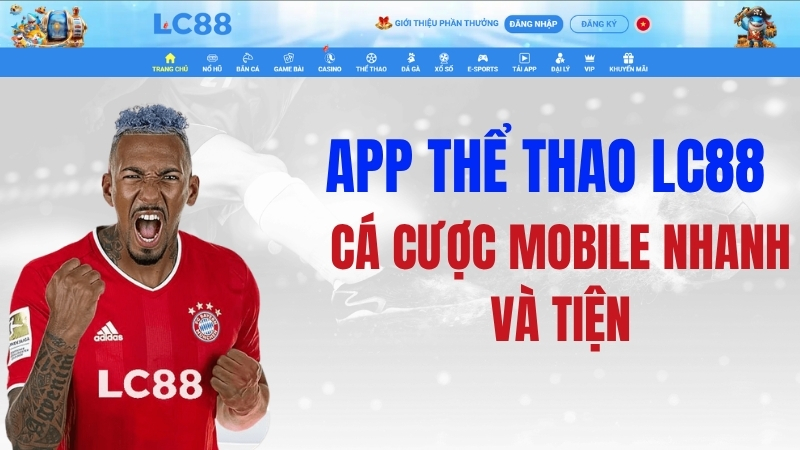 App Thể Thao LC88 – Cá Cược Mobile Nhanh Và Tiện